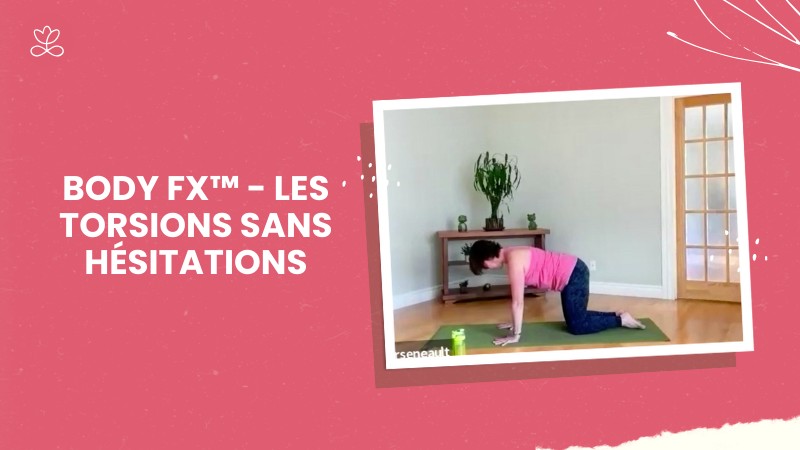 Jour 13. Body Fx™️ - Les torsions sans hésitations avec Natasha Arseneault